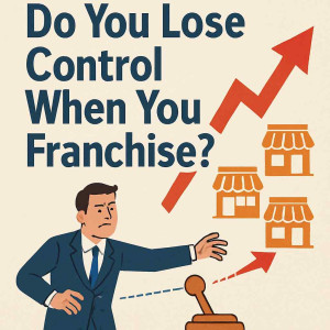The Control Myth: Do You Really Lose Control When You Franchise?